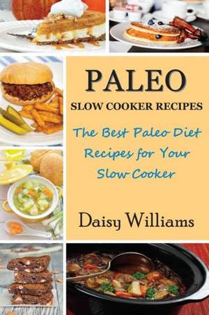 Paleo Slow Cooker Recipes de Daisy Williams