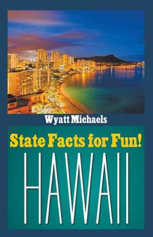 State Facts for Fun! Hawaii de Wyatt Michaels