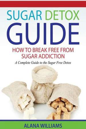 Sugar Detox Guide de Alana Williams