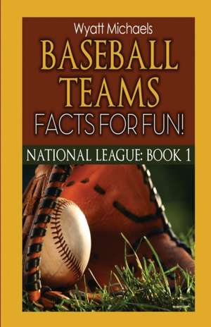 Baseball Teams Facts for Fun! de Wyatt Michaels