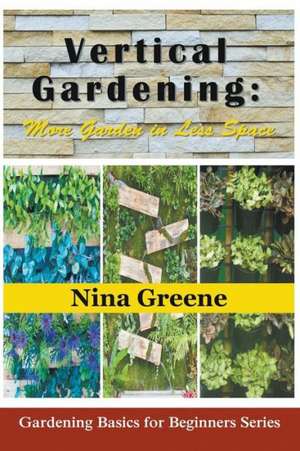 Vertical Gardening de Nina Greene