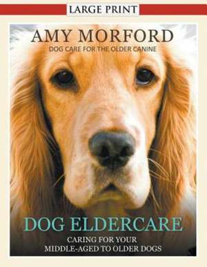 Dog Eldercare de Amy Morford