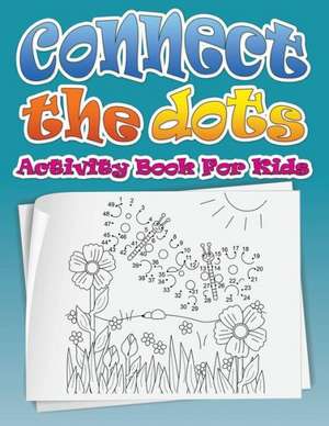 Connect the Dots (Dot to Dot Fun Activity Book for Kids) de Speedy Publishing LLC