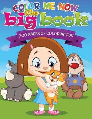 Color Me Now the Big Book (200 Pages of Coloring Fun) de Speedy Publishing Llc