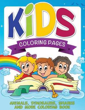 Kids Coloring Pages (Animals, Dinosaurs, Sharks and More Coloring Book) de Speedy Publishing LLC