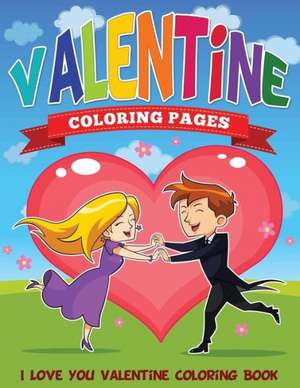 Valentine Coloring Pages (I Love You Valentine Coloring Book) de Speedy Publishing LLC