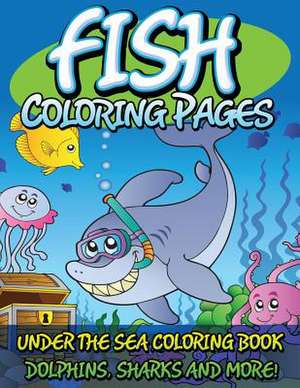 Fish Coloring Pages (Under the Sea Coloring Book - Dolphins, Sharks and More!) de Speedy Publishing LLC