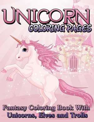 Unicorn Coloring Pages (Fantasy Coloring Book with Unicorns, Elves and Trolls) de Speedy Publishing Llc