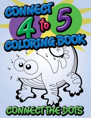 Connect 4 to 5 Coloring Book (Connect the Dots) de Speedy Publishing LLC