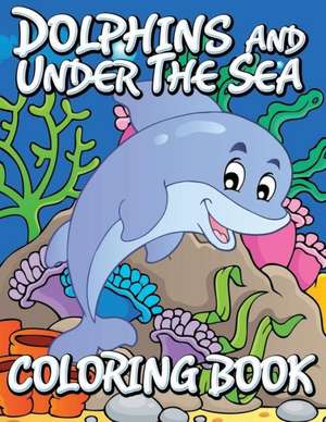 Dolphins and Under the Sea Coloring Book de Speedy Publishing LLC