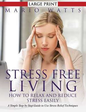 Stress Free Living de Mario Watts