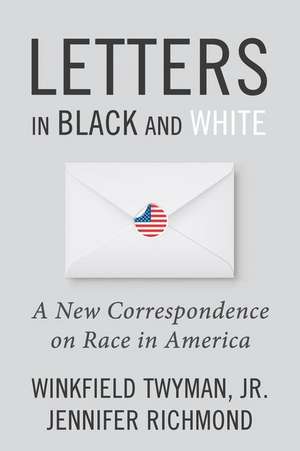 Letters in Black and White: A New Correspondence on Race in America de Jennifer Richmond