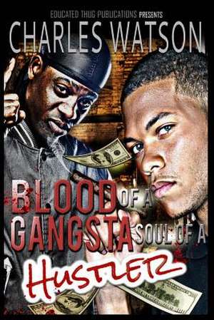 Blood of a Gangsta Soul of a Hustler de Charles Watson