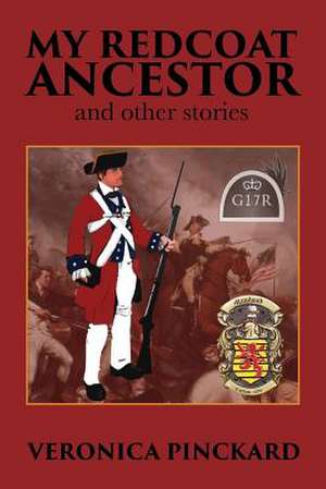 My Redcoat Ancestor and Other Stories de Veronica Pinckard