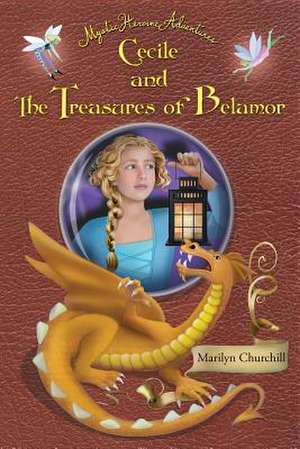 Cecile and The Treasures of Belamor de Marilyn F Churchill