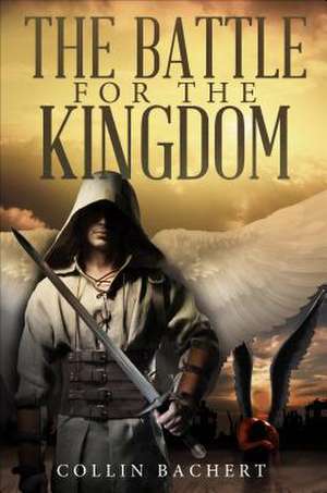 The Battle for the Kingdom de Collin Bachert