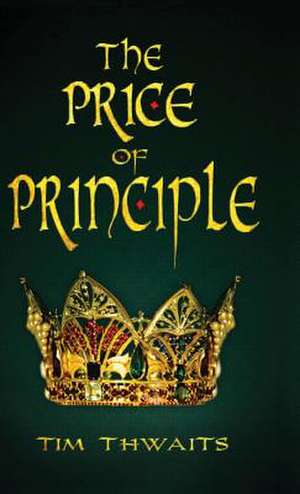 The Price of Principle de Tim Thwaits