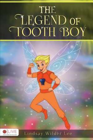 The Legend of Tooth Boy de Lindsay Wilder Lee