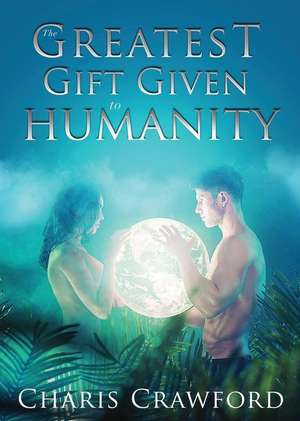 The Greatest Gift Given to Humanity de Charis Crawford