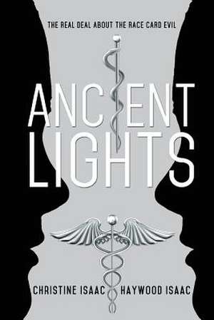 Ancient Lights: The Real Deal about the Race Card Evil de Christine Isaac