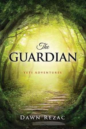 The Guardian: Yeti Adventures de Dawn Rezac