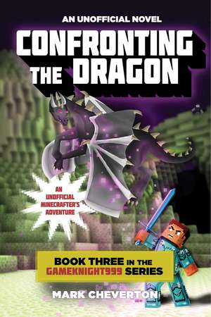 Confronting the Dragon: Book Three in the Gameknight999 Series: An Unofficial Minecrafter's Adventure de Mark Cheverton