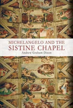 Michelangelo and the Sistine Chapel de Andrew Graham-Dixon