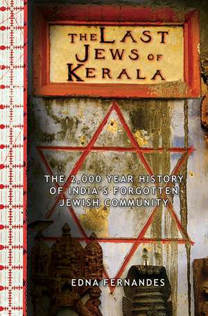 The Last Jews of Kerala: The 2,000-Year History of India's Forgotten Jewish Community de Edna Fernandes