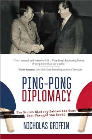 Ping-Pong Diplomacy: The Secret History Behind the Game That Changed the World de Nicholas Griffin