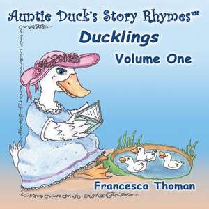 Auntie Duck's Story Rhymes: Ducklings - Volume One de Francesca Thoman