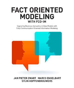 Fact Oriented Modeling with FCO-IM: Capturing Business Semantics in Data Models with Fully Communication Oriented Information Modeling de Jan Pieter Zwart