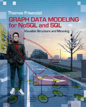 Graph Data Modeling for NoSQL & SQL: Visualize Structure & Meaning de Thomas Frisendal