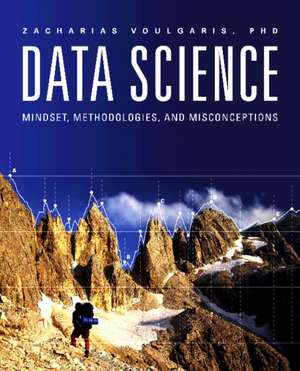 Data Science: Mindset, Methodologies & Misconceptions de Dr Zacharias Voulgaris Ph.D.