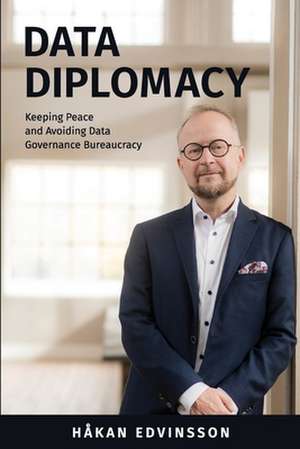 Data Diplomacy: Keeping Peace and Avoiding Data Governance Bureaucracy de Hakan Edvinsson