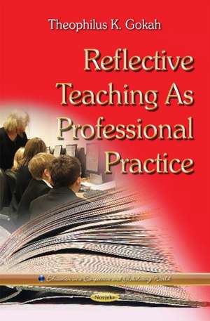 Reflective Teaching as Professional Practice de Theophilus K. Gokah