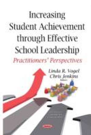 Increasing Student Achievement Through Effective School Leadership de Linda R. Vogel