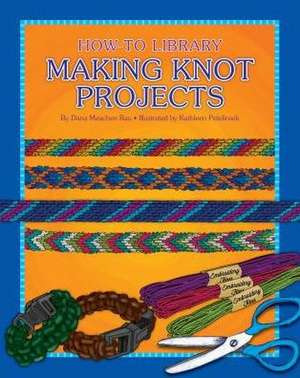 Making Knot Projects de Dana Meachen Rau