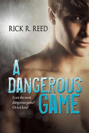 A Dangerous Game de Rick R. Reed