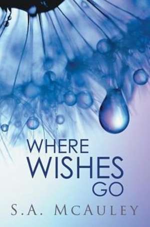 Where Wishes Go de S. A. McAuley