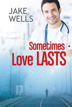 Sometimes Love Lasts de Jake Wells