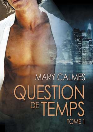 Question de temps tome 1 de Mary Calmes