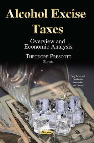 Alcohol Excise Taxes: Overview & Economic Analysis de Theodore Prescott