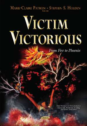 Victim Victorious: From Fire to Phoenix de Marie-Claire Patron