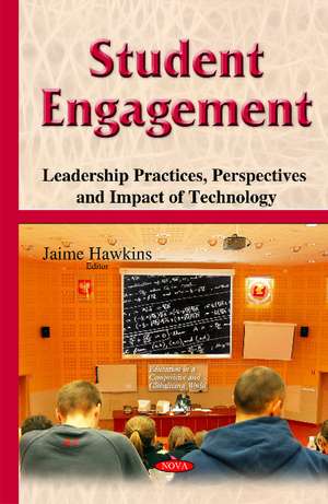Student Engagement: Leadership Practices, Perspectives & Impact of Technology de Jaime Hawkins