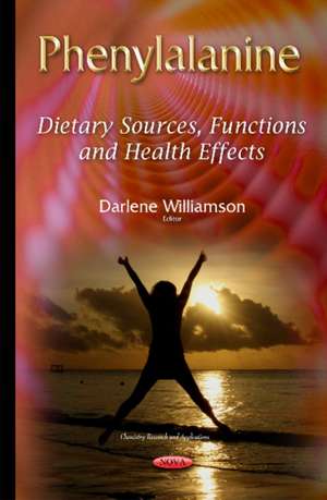 Phenylalanine: Dietary Sources, Functions & Health Effects de Darlene Williamson