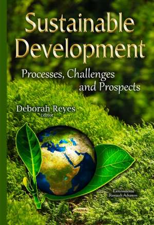 Sustainable Development: Processes, Challenges & Prospects de Deborah Reyes