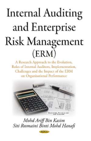 Internal Auditing & Enterprise Risk Management (ERM): A Research Approach on the Evolution, Roles of Internal Auditors, Implementation, Challenges & the Impact of the ERM on Organisational Performance de Dr Mohd Ariff Bin Kasim