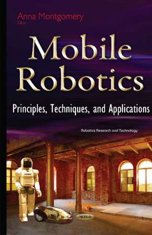 Mobile Robotics: Principles, Techniques & Applications de Anna Montgomery