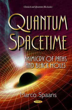 Quantum Spacetime: Mimicry of Paths & Black Holes de Marco Spaans