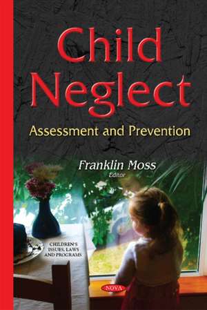 Child Neglect: Assessment & Prevention de Franklin Moss